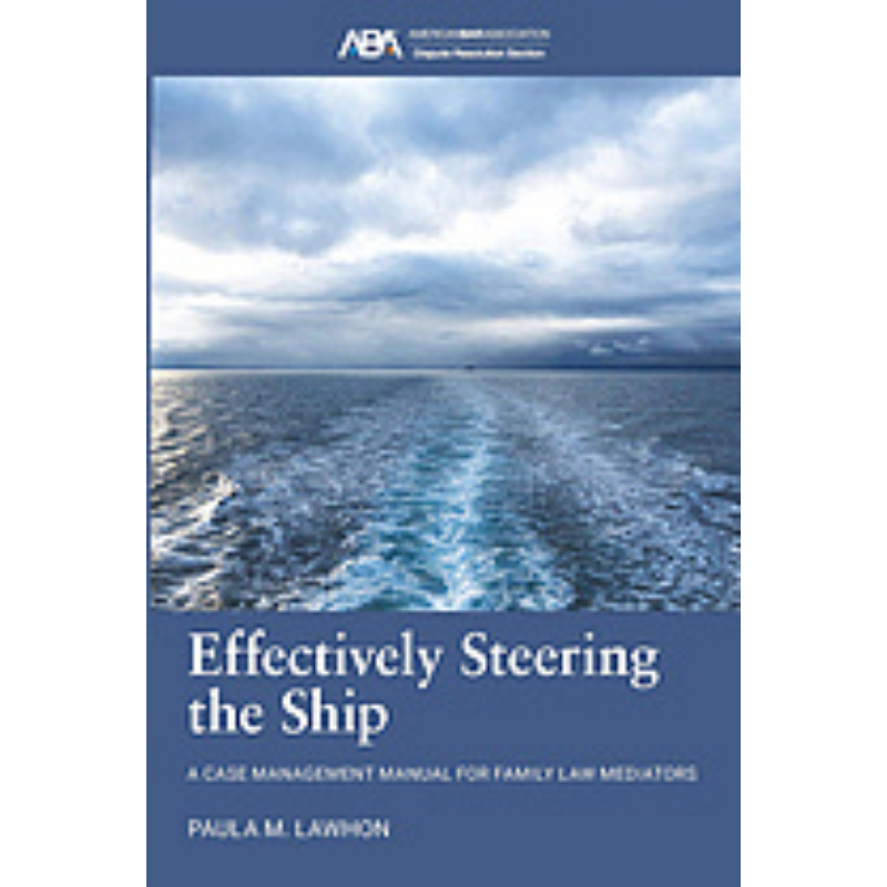 Cover Art Effectively Steering the Ship: A Case Management Manual for Family Law Mediators
