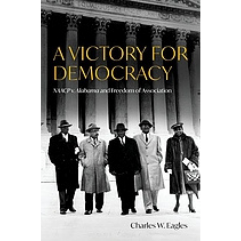 Cover Art A Victory for Democracy: NAACP v. Alabama and Freedom of Association